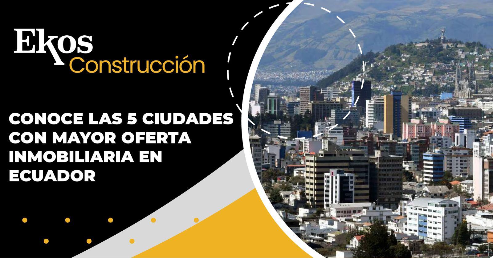 Conoce las 5 ciudades con mayor oferta inmobiliaria en Ecuador