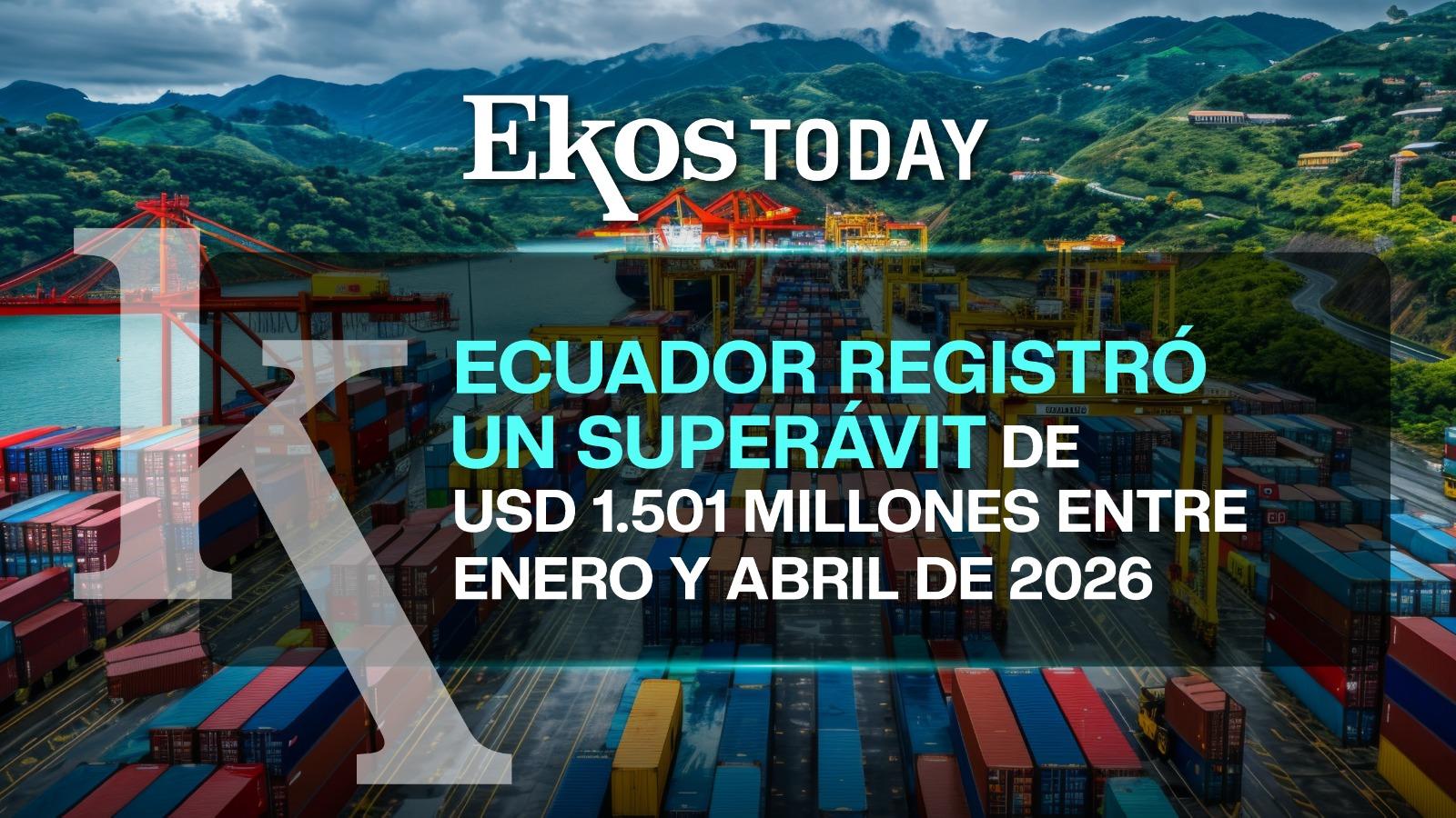 Ecuador logró un superávit comercial de USD 1.501 millones en los primeros meses de 2026