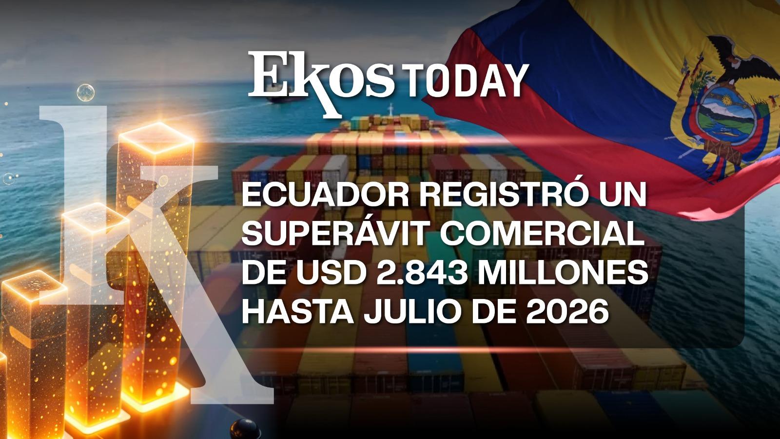Ecuador alcanzó USD 2.843 millones de superávit comercial entre enero y julio